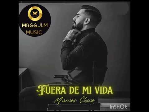 MARCOS CHICO  ( FUERA DE MI VIDA )