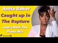 Anita Baker - Caught up in The Rapture [Jam's Rmx The Piano Mix]