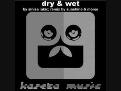 Sinisa Lukic - Dry & Wet (Sunshine & Moree Edit Version)
