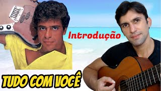 Tudo Com Você INTRODUÇÃO Lulu Santos - Aula de Violão