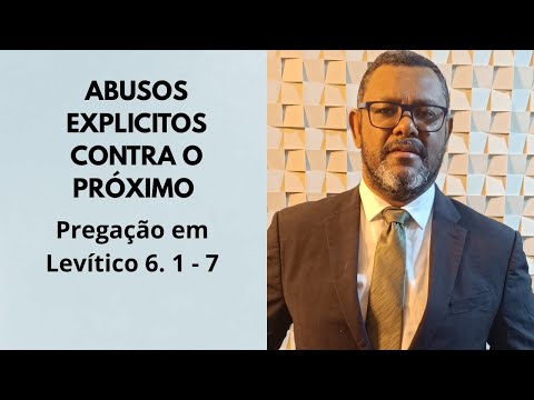 ✅ PREGAÇÃO EM LEVÍTICO 6. 1 - 7 "ABUSOS EXPLICITOS CONTRA O PRÓXIMO"