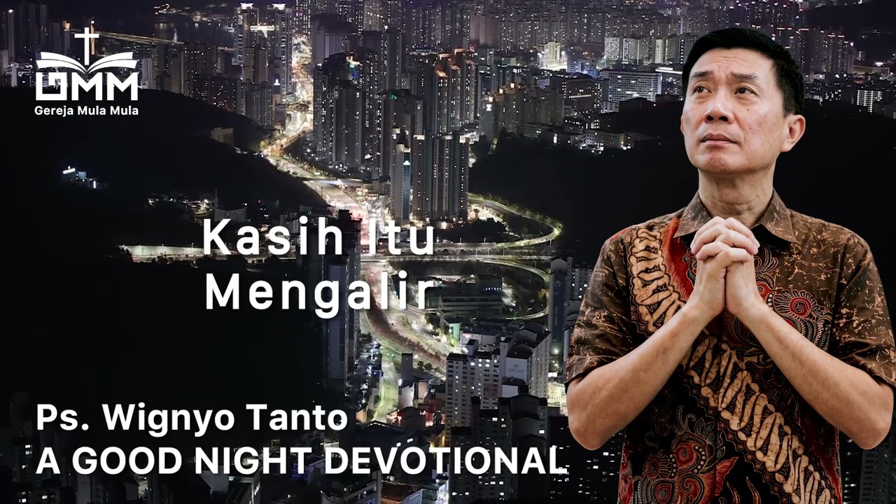 a Good Night Devotional | Kasih Itu Mengalir | Ps. Dr. Wignyo Tanto