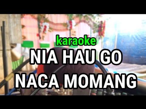 karoke NIA HAU GO NACA MOMANG lagu Manggarai