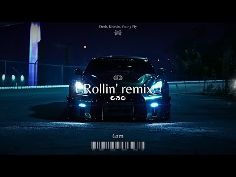 DESH, YOUNG FLY, KKEVIN - ROLLIN' (6am Remix)