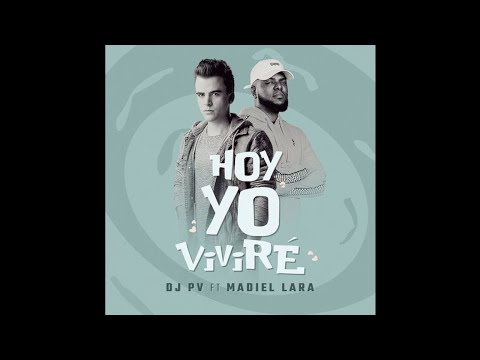 DJ PV Ft. Madiel Lara - Hoy Yo Viviré