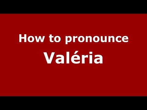 How to pronounce Valéria (Brazilian Portuguese/São Paulo, Brazil)  - PronounceNames.com