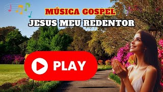 ???????????? LOUVOR GOSPEL | MUSICA GOSPEL | MUSICA JESUS MEU REDENTOR  ???????????????? #gospel #music #musica