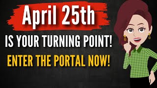 Today Is a Portal Day –The Universe Wants You to See This |April 25th Activation" Abraham Hicks 2025