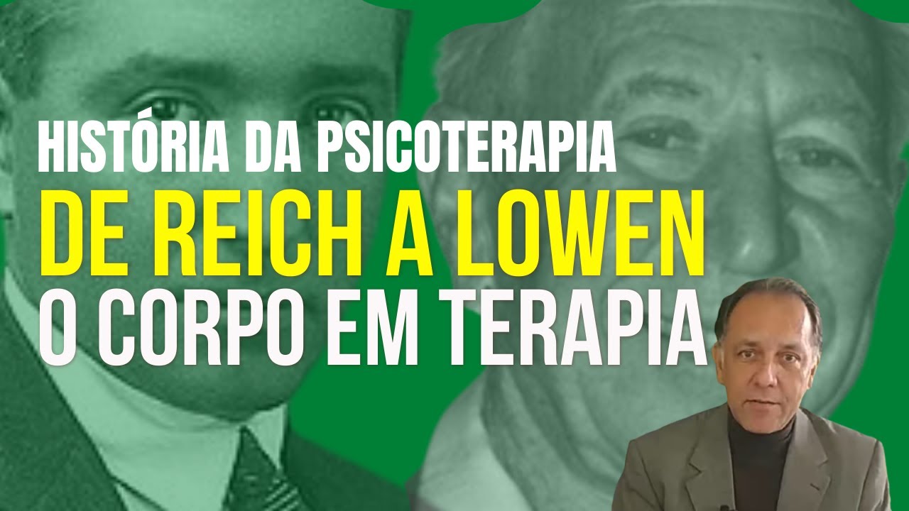 O Corpo em Terapia: De Reich a Lowen | História da psicoterapia