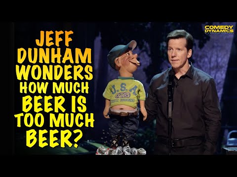 Jeff Dunham Wonders How Much Beer is TOO MUCH Beer?