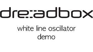 Video thumbnail for Dreadbox Whiteline Oscillator DEMO by wildaudiosociety