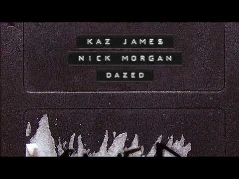 Kaz James & Nick Morgan 'Dazed' - SAVED
