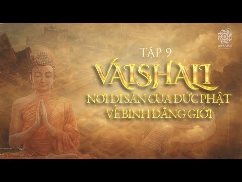 TỪ SIDDHARTHA ĐẾN ĐỨC PHẬT - TẬP 9: VAISHALI - NƠI DI SẢN CỦA ĐỨC PHẬT VỀ BÌNH ĐẲNG GIỚI