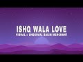 Vishal Shekhar Ishq Wala Love Lyrics Ft Salim Merchant Neeti Mohan Shekhar Ravjiani