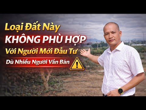 Loại Đất Này KHÔNG PHÙ HỢP Với Người Mới Đầu Tư