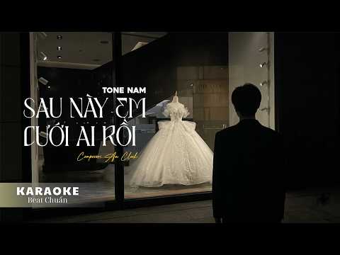 KARAOKE SAU NÀY EM CƯỚI AI RỒI ( BEAT CHUẨN TONE NAM ) | St: AN CLOCK