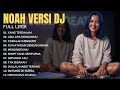 NOAH DJ Remix Full Album Dari Yang Terdalam Sampai Menghapus Jejakmu