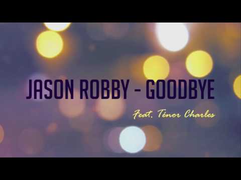 Jason Robby - Goodbye feat Ténor (Prod. By Ténor maestro)