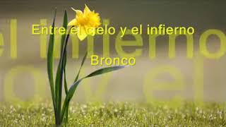 Entre el cielo y el infierno. (Letra) BRONCO