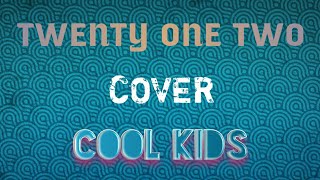 Twenty One Two Cover "Cool Kids" (Echosmith)