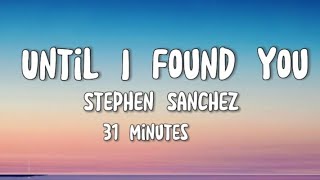 Stephen Sanchez- Until I Found You (31 Mins Lyrics)