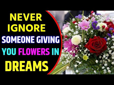 Someone Giving You Flowers in Dream Meaning | Dream About Flowers Interpretation