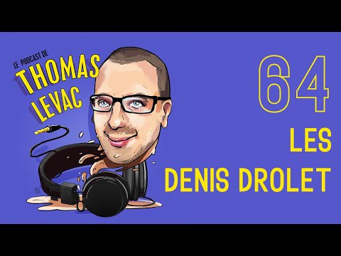 Le Podcast de Thomas Levac - Les Denis Drolet