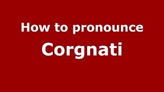 How to pronounce Corgnati