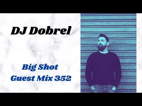 Big Shot Guest Mix 352: DJ Dobrel
