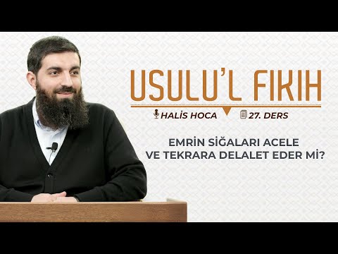 Emrin Siğaları Acele ve Tekrara Delalet Eder mi? | Usulu’l Fıkıh 27 | Halis Bayancuk Hoca