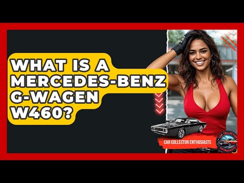 What Is A Mercedes-Benz G-Wagen W460? - Car Collector Enthusiasts