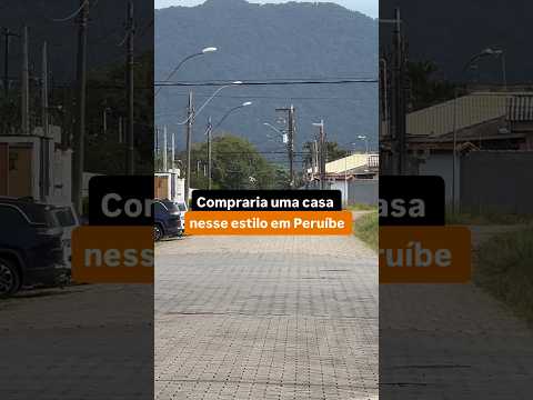 Compraria uma casa nesse estilo em Peruíbe?