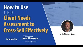 How to Use the Client Needs Assessment to Cross-Sell Effectively