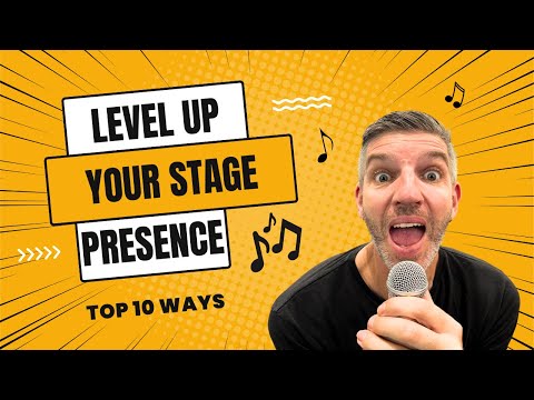 How to LEVEL UP your Stage Presence!