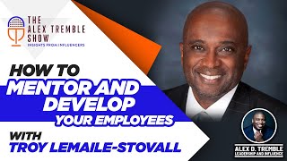 Clip#3: How to Mentor and Develop Your Employees -Troy LeMaile-Stovall: Ways of Employee Management