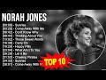 N O R A H J O N E S Greatest Hits Top 100 Artists To Listen In 2023