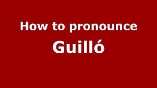 How to pronounce Guilló