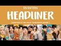 [LYRICS/가사] SEVENTEEN (세븐틴) - HEADLINER [11th Mini Album 'SEVENTEENTH HEAVEN']