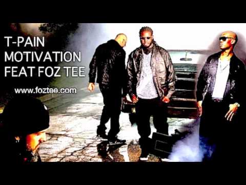 Foz Tee Feat T-PAIN - Motivation [EXCLUSIVE]