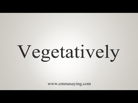 How To Say Vegetatively