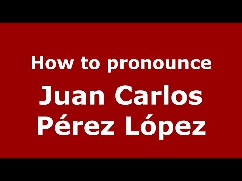 How to pronounce Juan Carlos Pérez López (Spanish/Spain) - PronounceNames.com