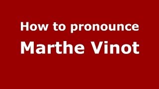 How to pronounce Marthe Vinot