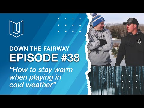 Episode #38 Of Down The Fairway. Tips on how to stay warm while playing in the Cold.