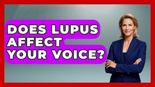 Download lagu Does Lupus Affect Your Voice? - Ear Nose Throat Expert mp3