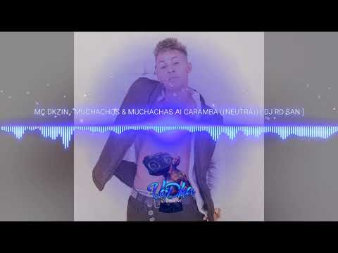 Mc Dkzin -Muchachos e Muchachas Ai Caramba [Dj Rd San]