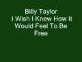 Billy Taylor - I Wish I Knew How It Would Feel To Be Free