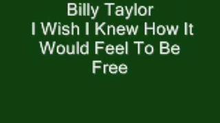 Billy Taylor - I Wish I Knew How It Would Feel To Be Free