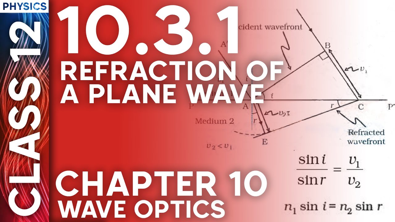 10.3.1 Refraction of a Plane Wave. Class 12 Physics Chapter 10. Wave Optics. | NCERT | by DR sir