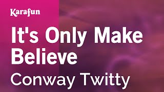 It&#39;s Only Make Believe - Conway Twitty | Karaoke Version | KaraFun