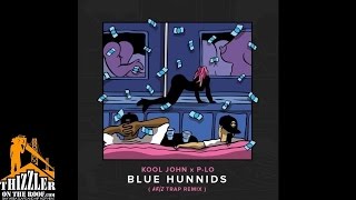 Kool John x P-Lo - Blue Hunnids [AR2 Trap Remix] [Thizzler.com]